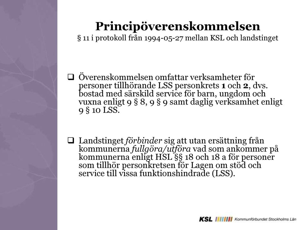 bostad med särskild service för barn, ungdom och vuxna enligt 9 8, 9 9 samt daglig verksamhet enligt 9 10 LSS.