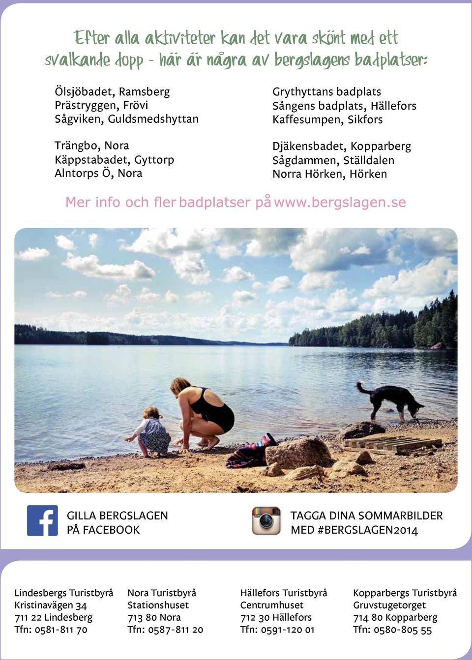 Käppstabadet, Gyttorp Alntorps Ö, Nora Djäkensbadet, Kopparberg Sågdammen, Ställdalen Norra Hörken, Hörken GILLA BERGSLAGEN PÅ FACEBOOK TAGGA DINA