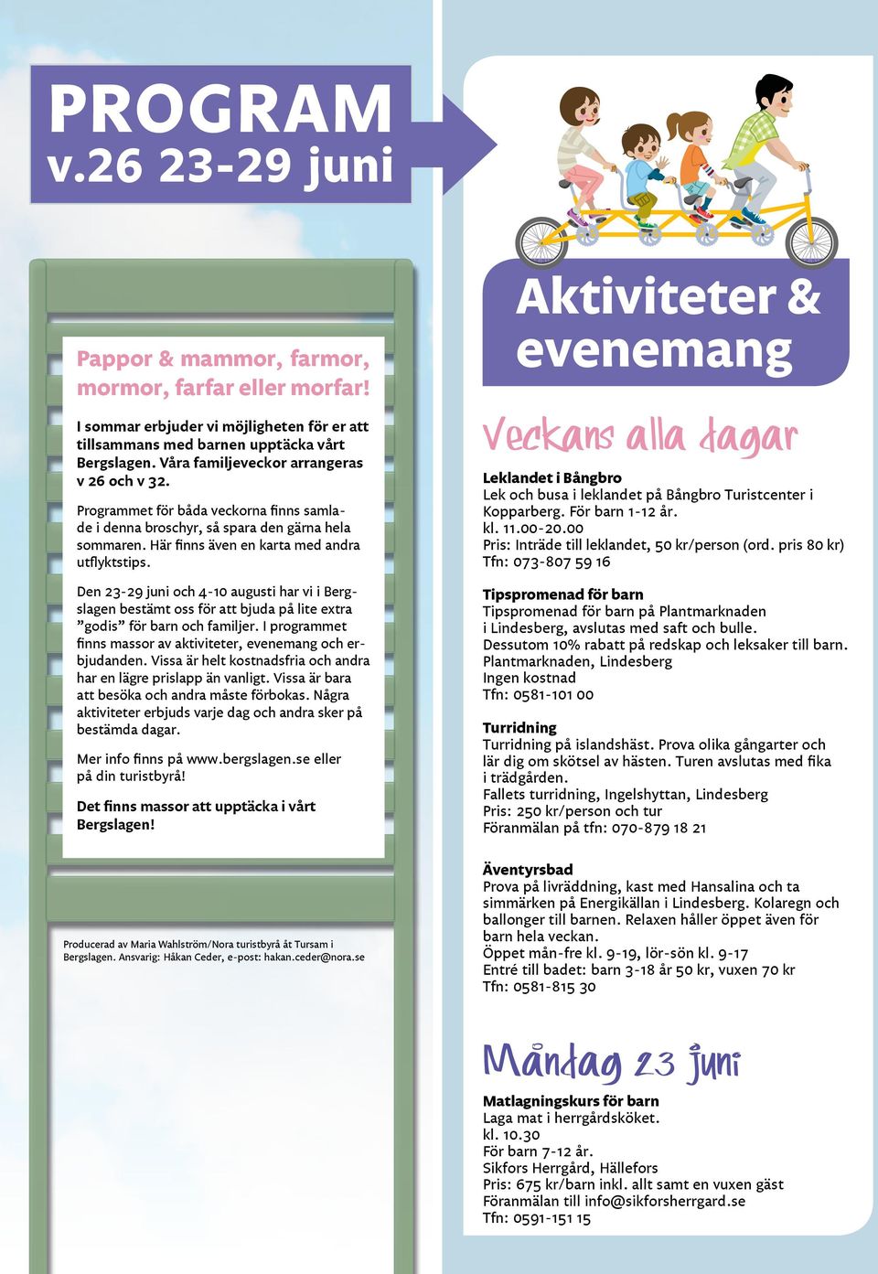 Den 23-29 juni och 4-10 augusti har vi i Bergslagen bestämt oss för att bjuda på lite extra godis för barn och familjer. I programmet finns massor av aktiviteter, evenemang och erbjudanden.