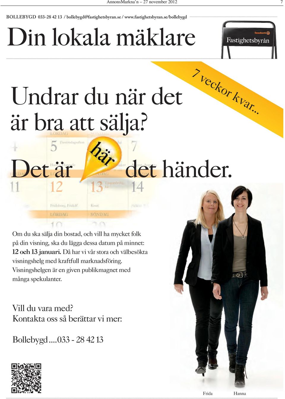 Om du ska sälja din bostad, och vill ha mycket folk på din visning, ska du lägga dessa datum på minnet: 12 och 13 januari.