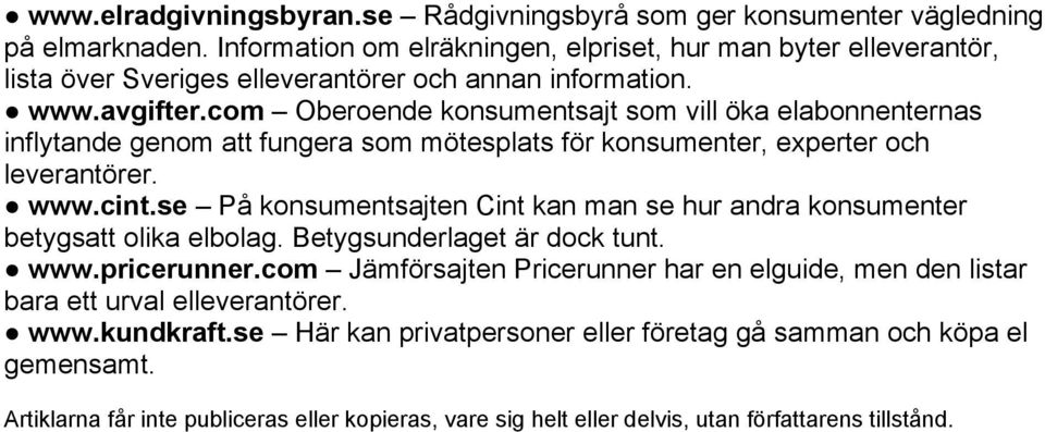 com Oberoende konsumentsajt som vill öka elabonnenternas inflytande genom att fungera som mötesplats för konsumenter, experter och leverantörer. www.cint.