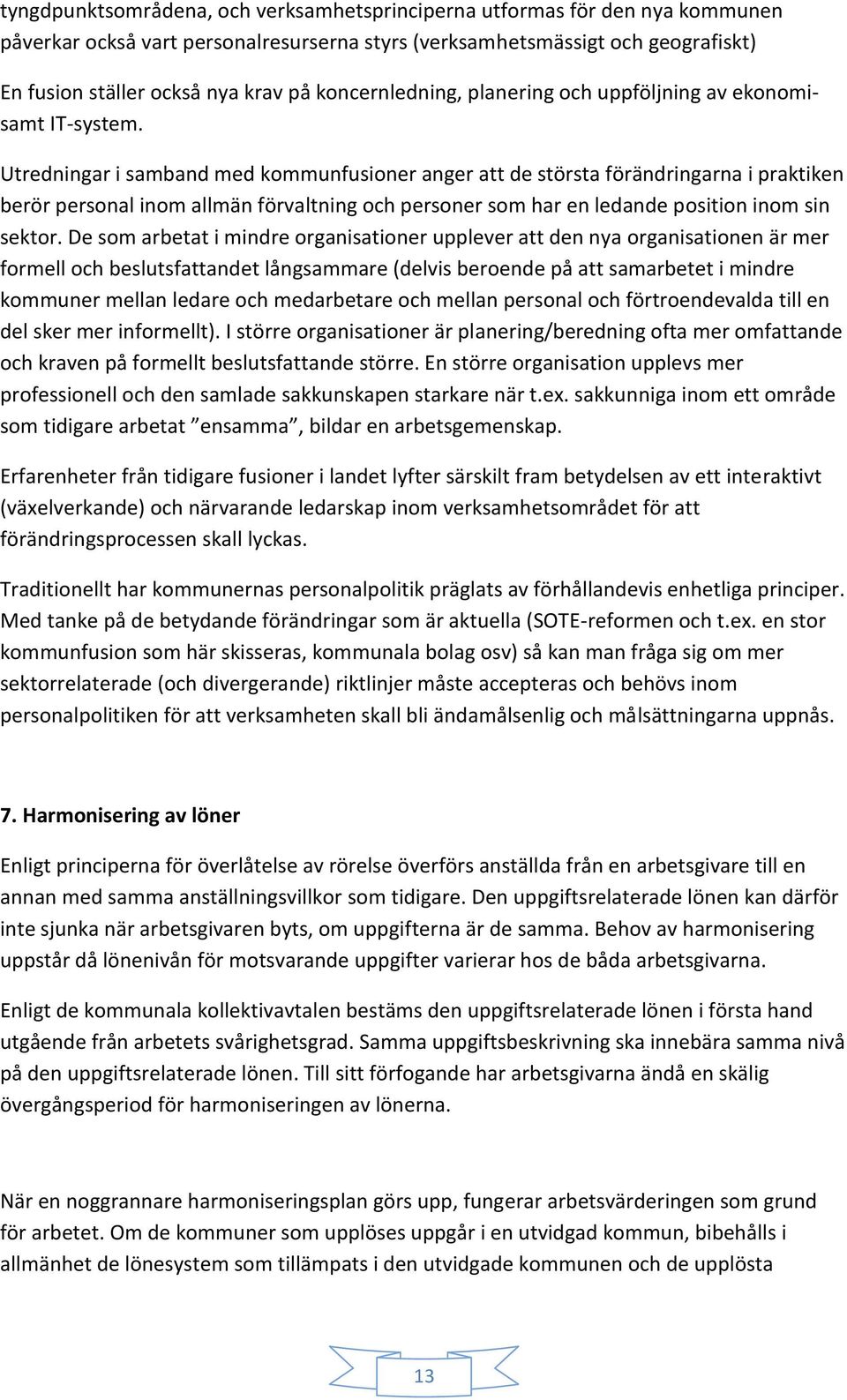 Utredningar i samband med kommunfusioner anger att de största förändringarna i praktiken berör personal inom allmän förvaltning och personer som har en ledande position inom sin sektor.