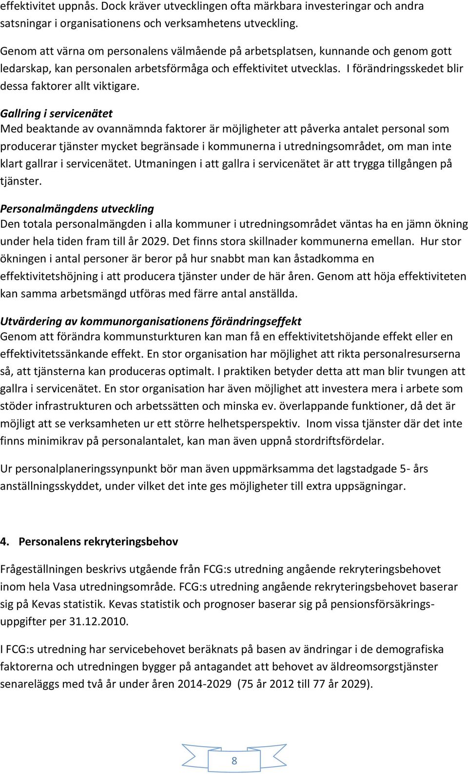 I förändringsskedet blir dessa faktorer allt viktigare.