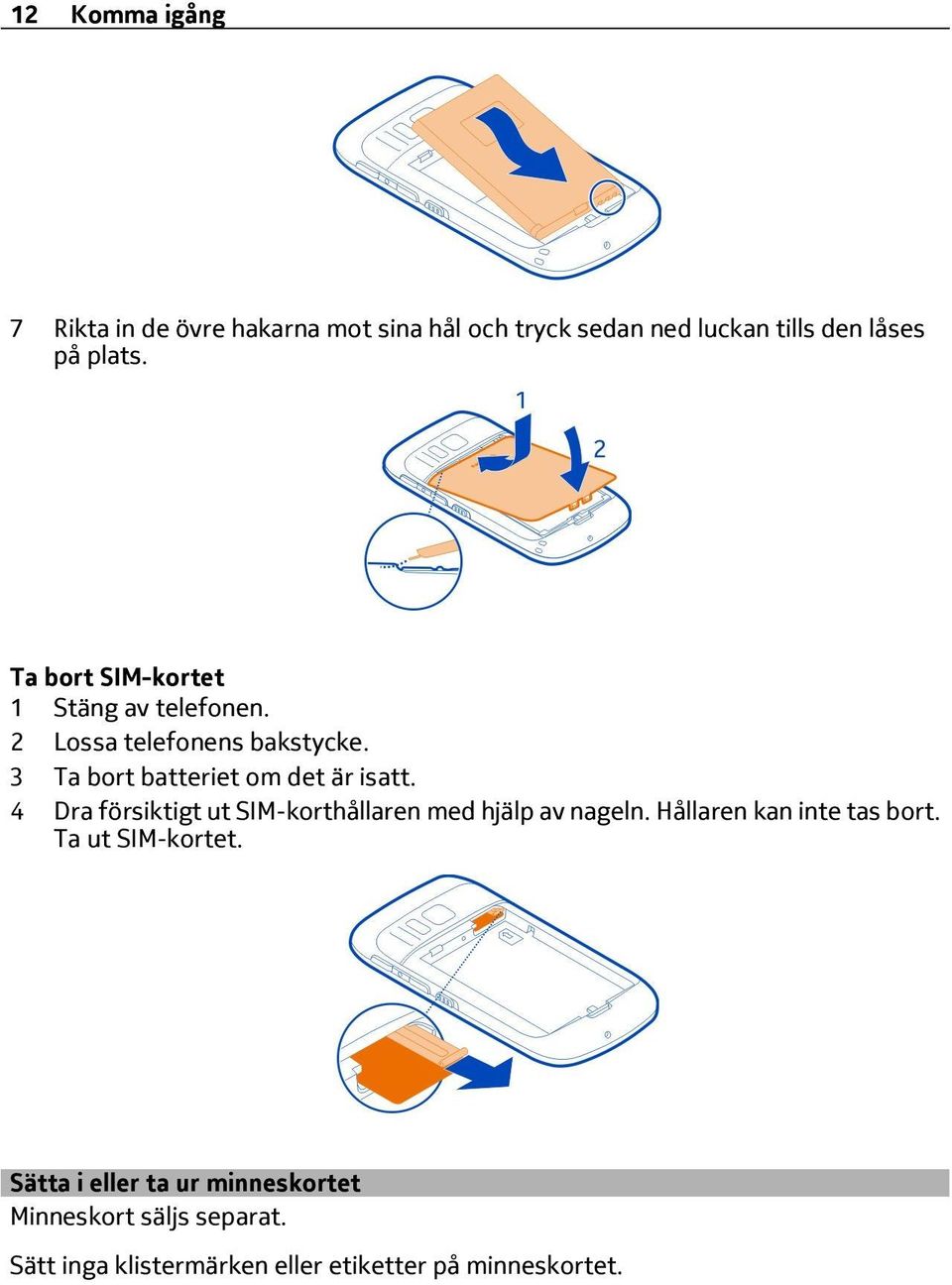 4 Dra försiktigt ut SIM-korthållaren med hjälp av nageln. Hållaren kan inte tas bort. Ta ut SIM-kortet.