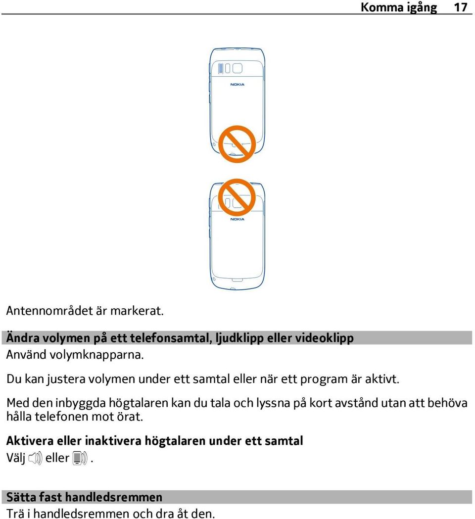 Du kan justera volymen under ett samtal eller när ett program är aktivt.