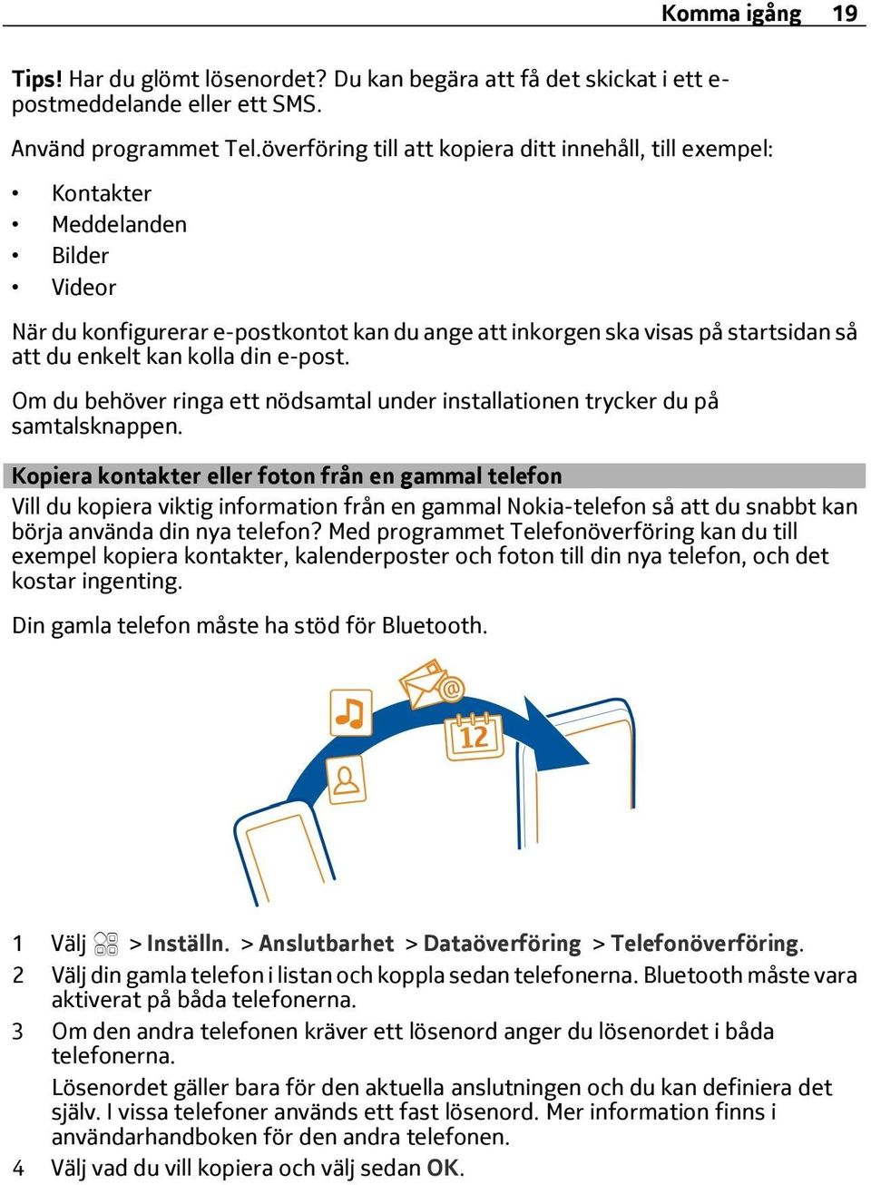 kolla din e-post. Om du behöver ringa ett nödsamtal under installationen trycker du på samtalsknappen.
