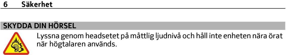 måttlig ljudnivå och håll inte