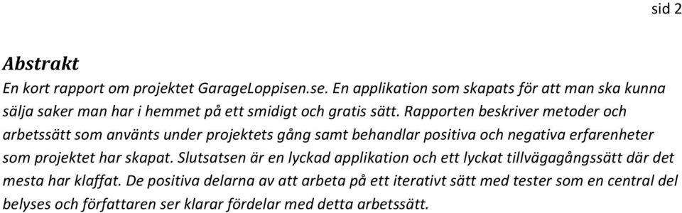 Rapporten beskriver metoder och arbetssätt som använts under projektets gång samt behandlar positiva och negativa erfarenheter som projektet