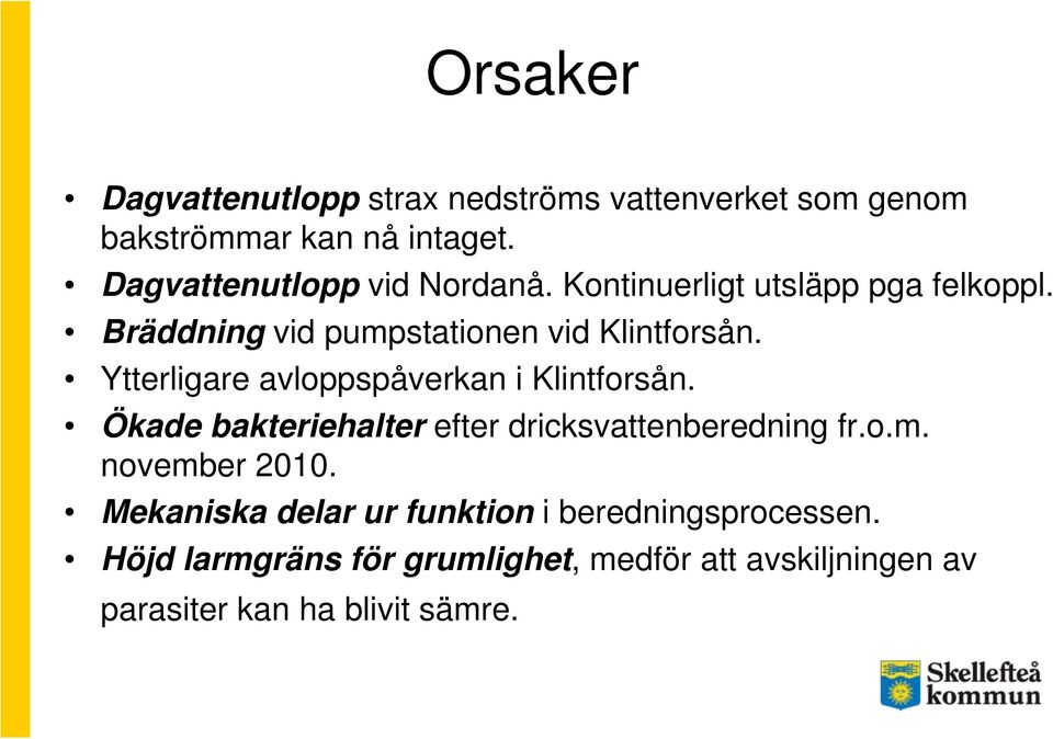 Ytterligare avloppspåverkan i Klintforsån. Ökade bakteriehalter efter dricksvattenberedning fr.o.m. november 2010.