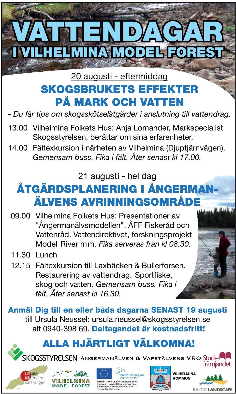 Åter senast kl 17.00. 21 augusti - hel dag ÅTGÄRDSPLANERING I ÅNGERMAN- ÄLVENS AVRINNINGSOMRÅDE 09.00 Vilhelmina Folkets Hus: Presentationer av "Ångermanälvsmodellen". ÅFF Fiskeråd och Vattenråd.