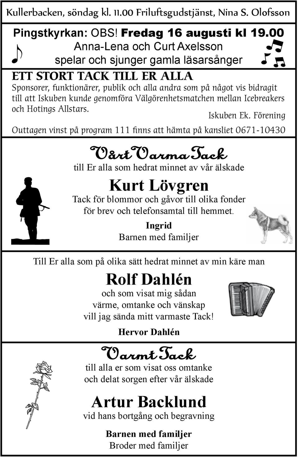 genomföra Välgörenhetsmatchen mellan Icebreakers och Hotings Allstars. Iskuben Ek.