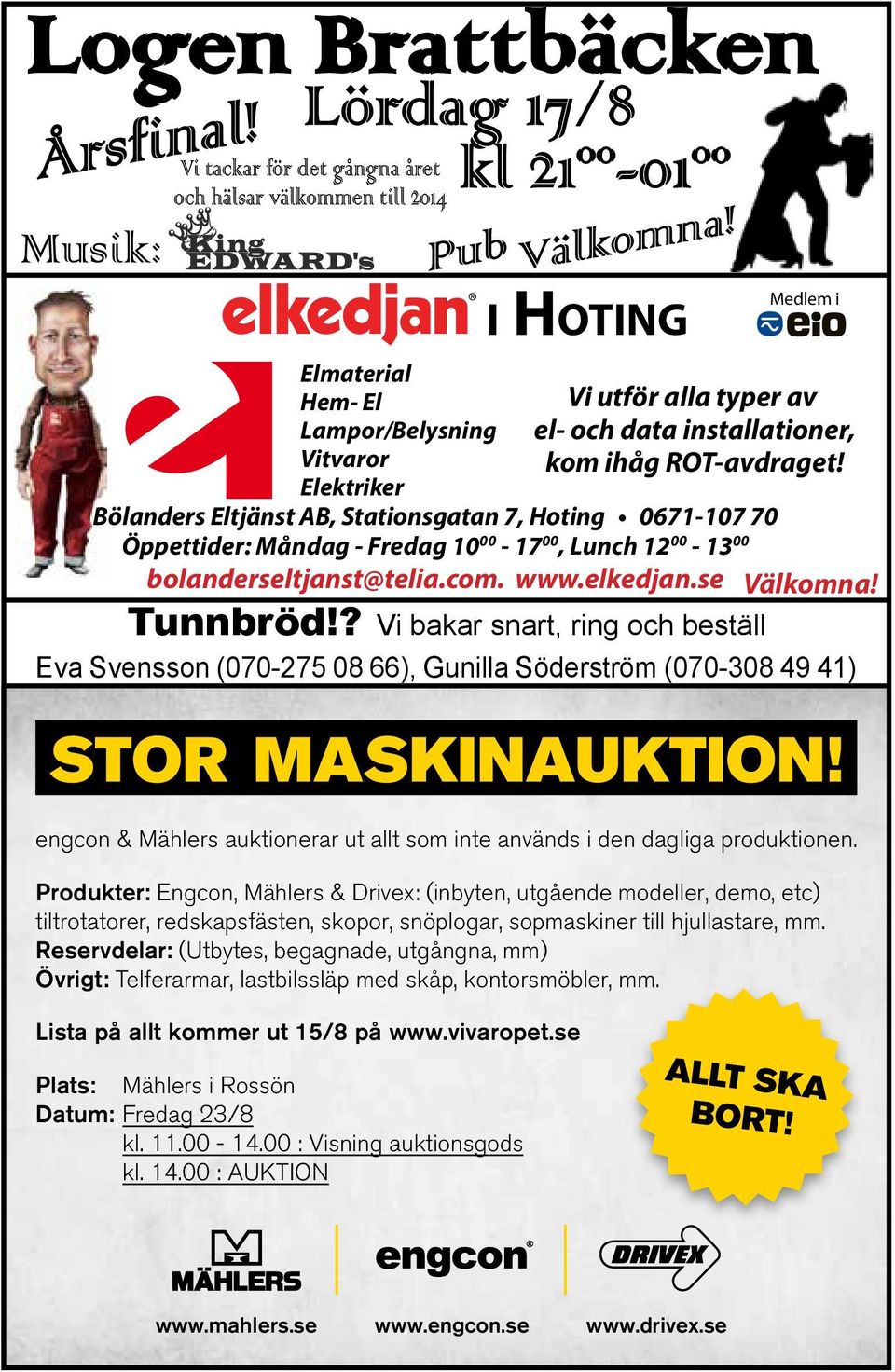 ? Vi bakar snart, ring och beställ Eva Svensson (070-275 08 66), Gunilla Söderström (070-308 49 41) STOR MASKINAUKTION!