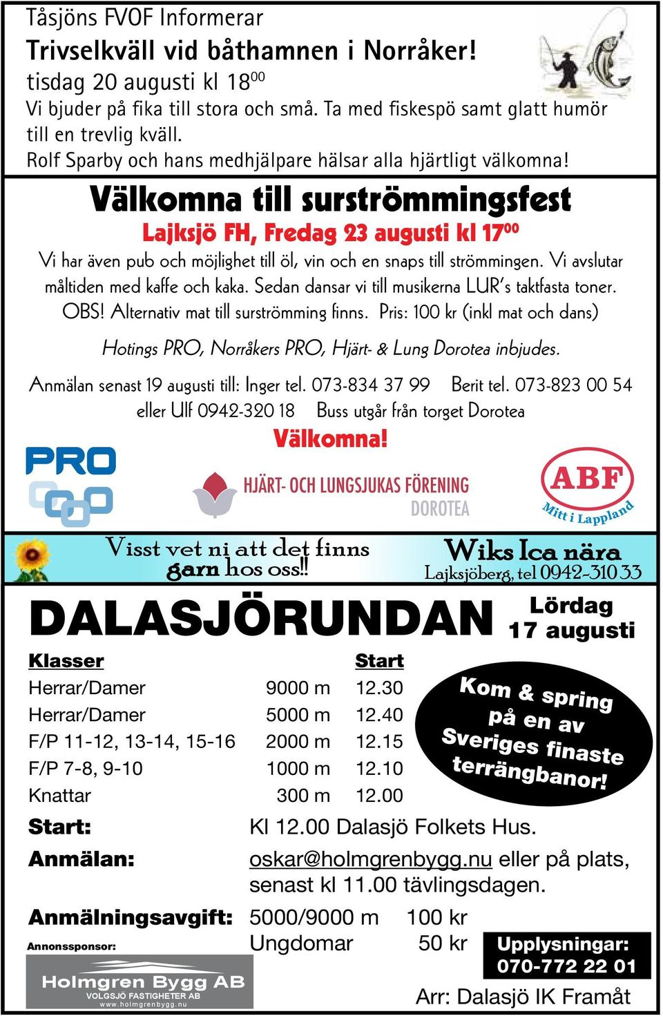 Välkomna till surströmmingsfest Lajksjö FH, Fredag 23 augusti kl 17 00 Vi har även pub och möjlighet till öl, vin och en snaps till strömmingen. Vi avslutar måltiden med kaffe och kaka.