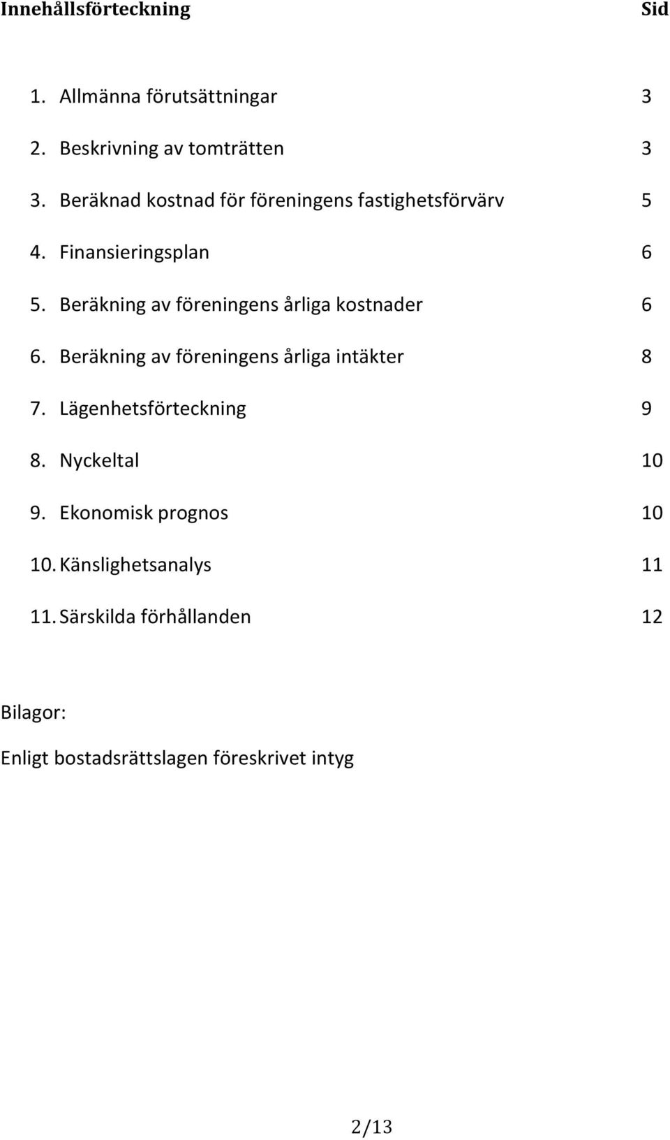 Beräkningavföreningensårligakostnader 6 6. Beräkningavföreningensårligaintäkter 8 7.