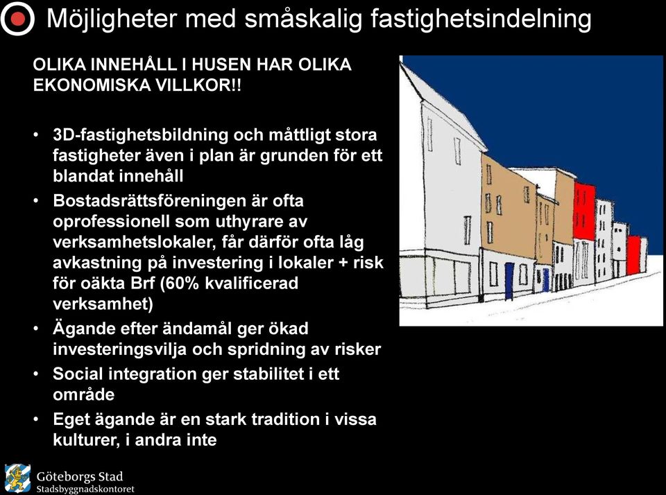 oprofessionell som uthyrare av verksamhetslokaler, får därför ofta låg avkastning på investering i lokaler + risk för oäkta Brf (60%