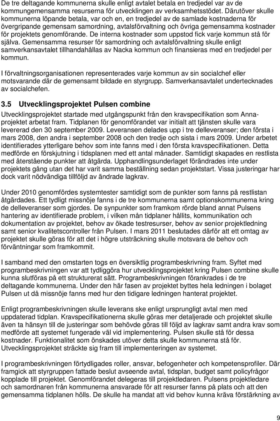 genomförande. De interna kostnader som uppstod fick varje kommun stå för själva.