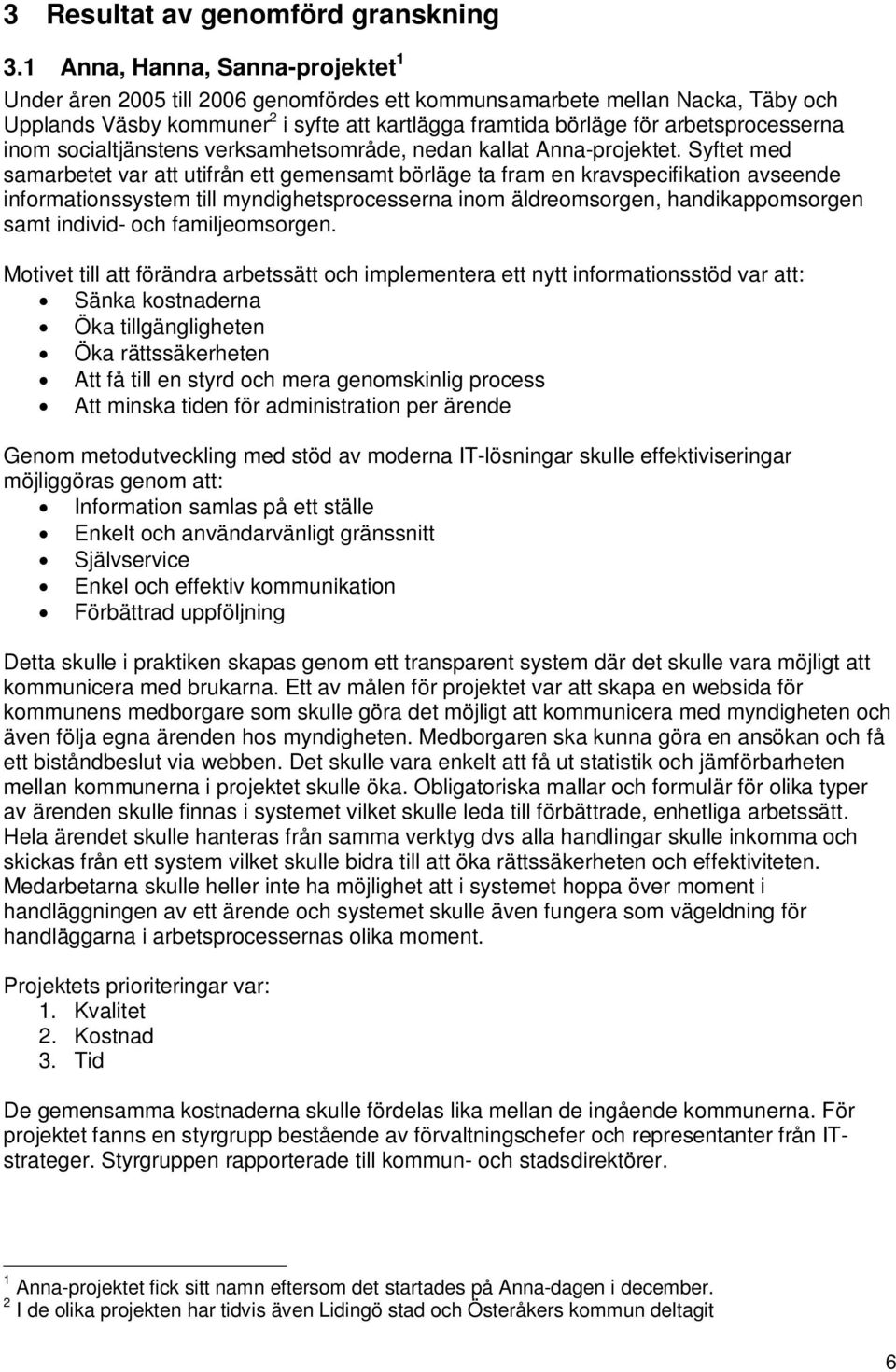 arbetsprocesserna inom socialtjänstens verksamhetsområde, nedan kallat Anna-projektet.