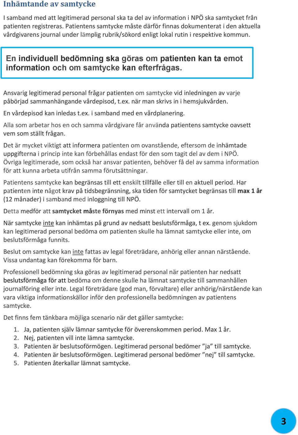 En individuell bedömning ska göras om patienten kan ta emot information och om samtycke kan efterfrågas.