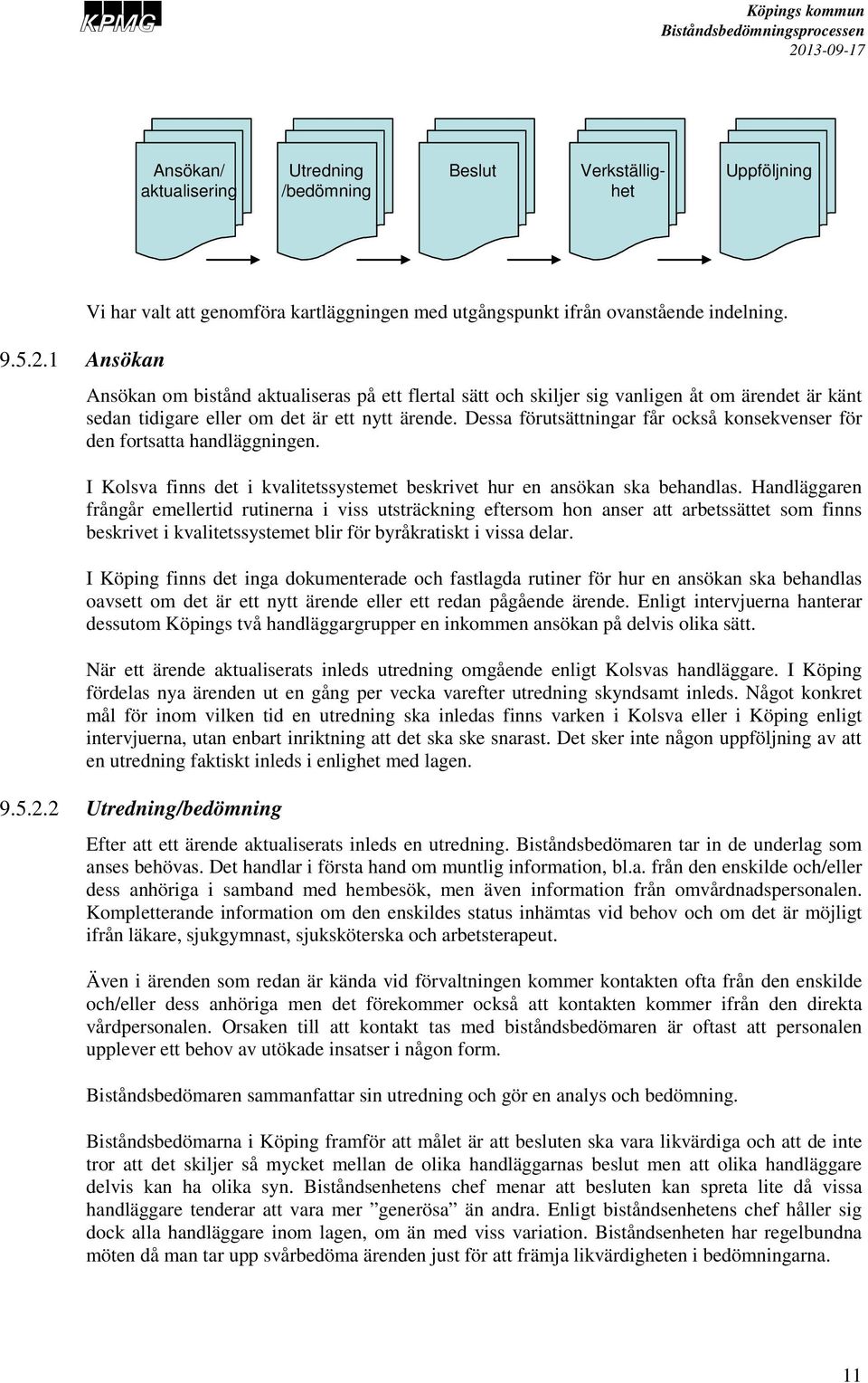 Dessa förutsättningar får också konsekvenser för den fortsatta handläggningen. I Kolsva finns det i kvalitetssystemet beskrivet hur en ansökan ska behandlas.