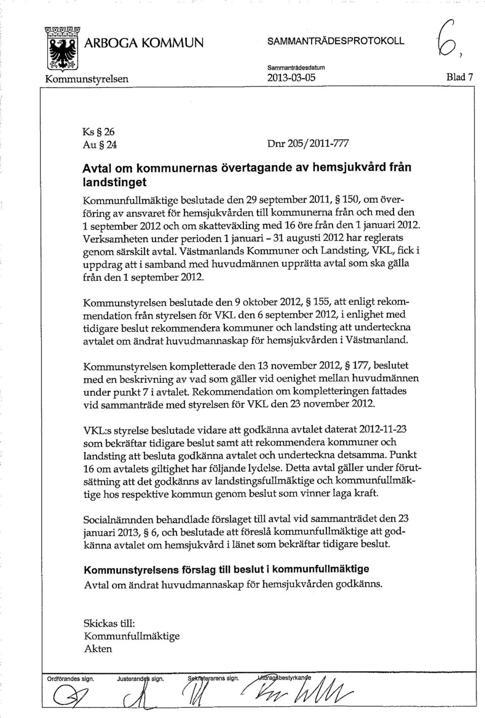 Verksamheten under perioden 1 januari - 31 augusti 2012 har reglerats genom särskilt avtal.