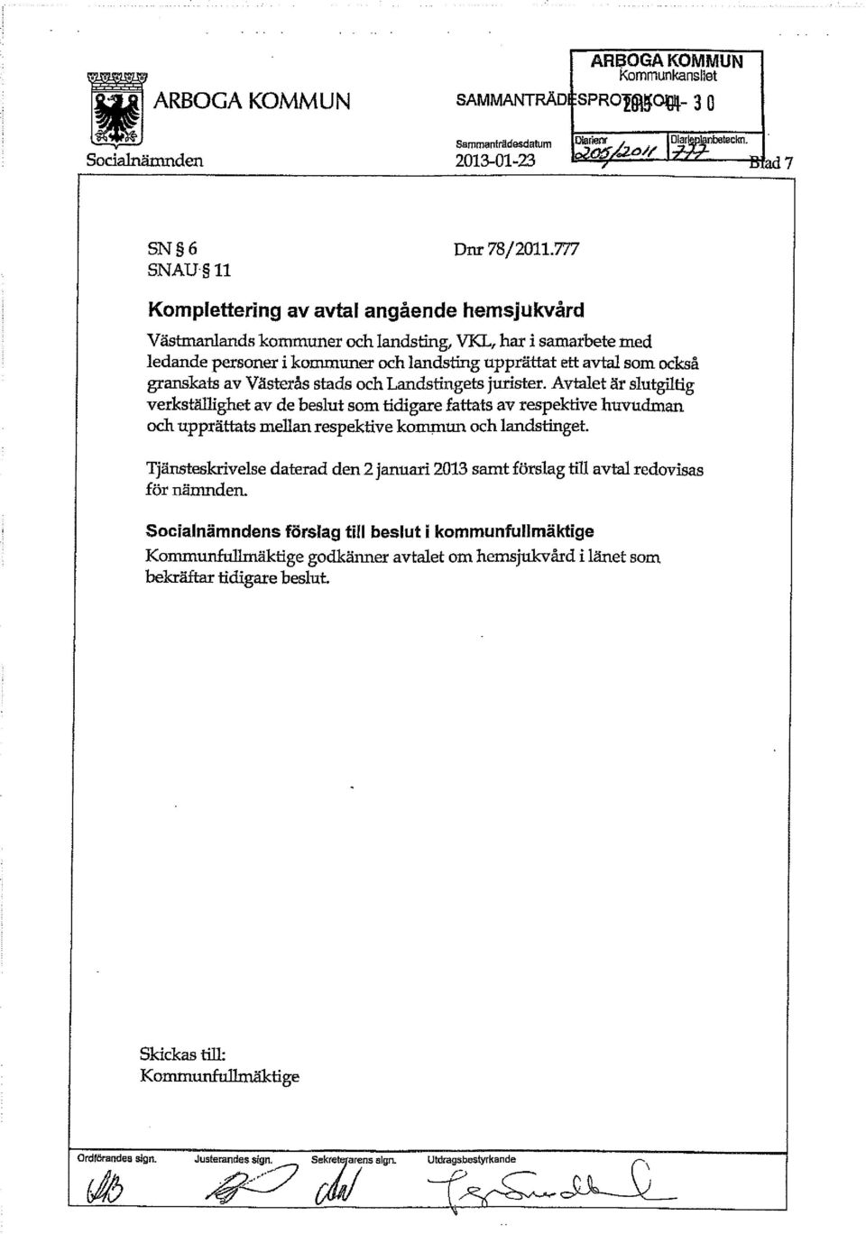 Västerås stads och Landstingets jurister. Avtalet är slutgiltig verkställighet av de beslut som tidigare fattats av respektive huvudman och upprättats mellan respektive kommun och landstinget.