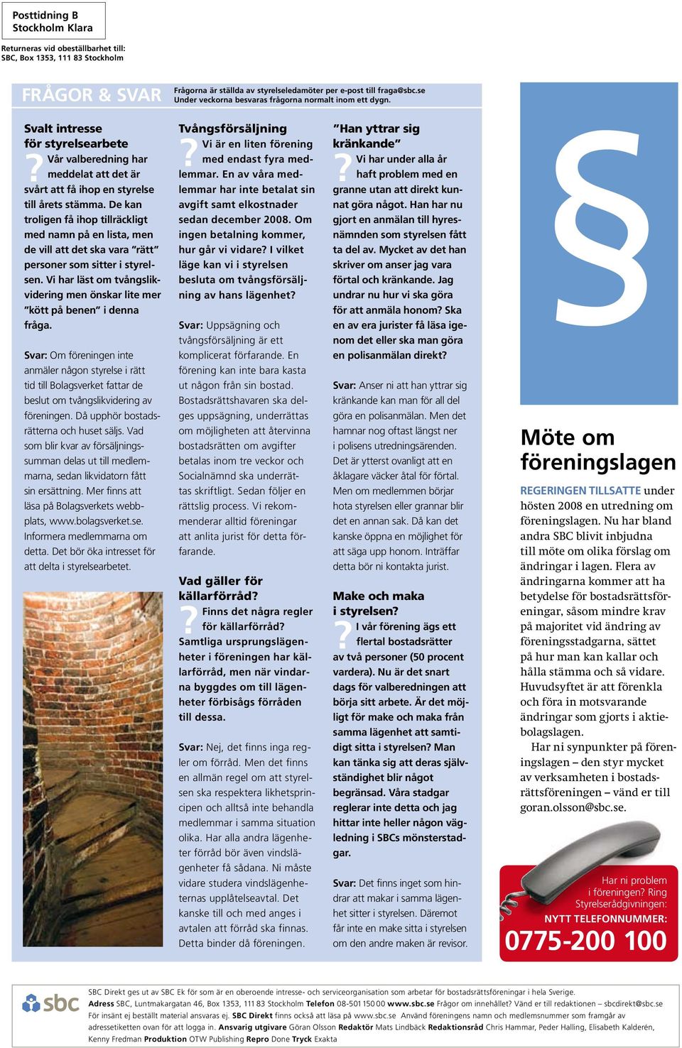De kan troligen få ihop tillräckligt med namn på en lista, men de vill att det ska vara rätt personer som sitter i styrelsen.