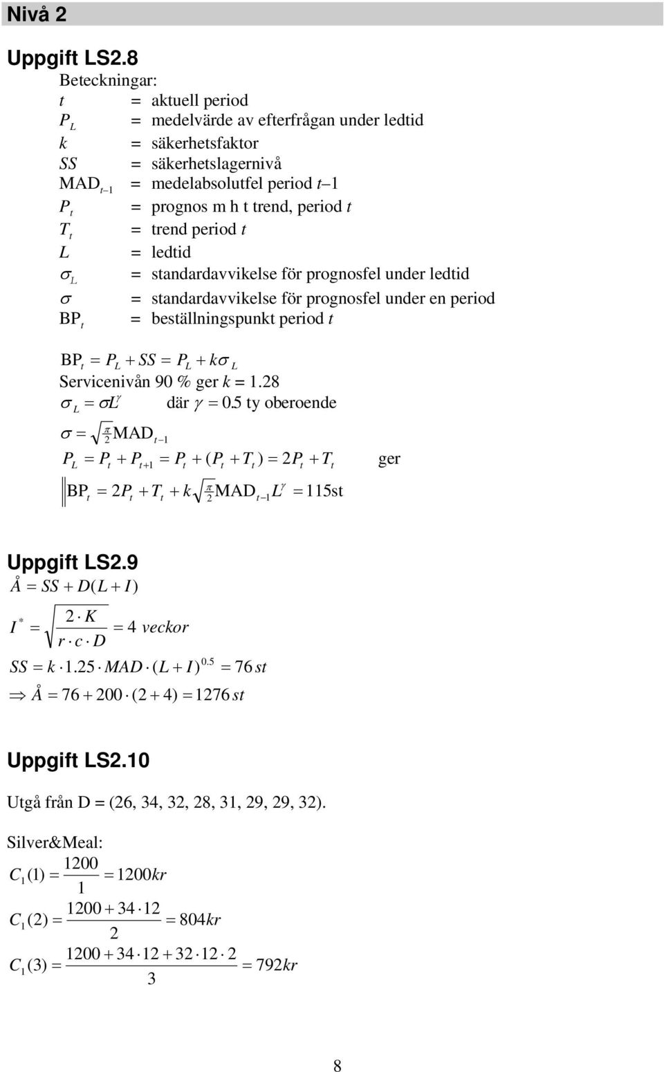 period T = rend period = ledid = sandardavvikelse för prognosfel under ledid = sandardavvikelse för prognosfel under en period BP = besällningspunk period BP P SS P k