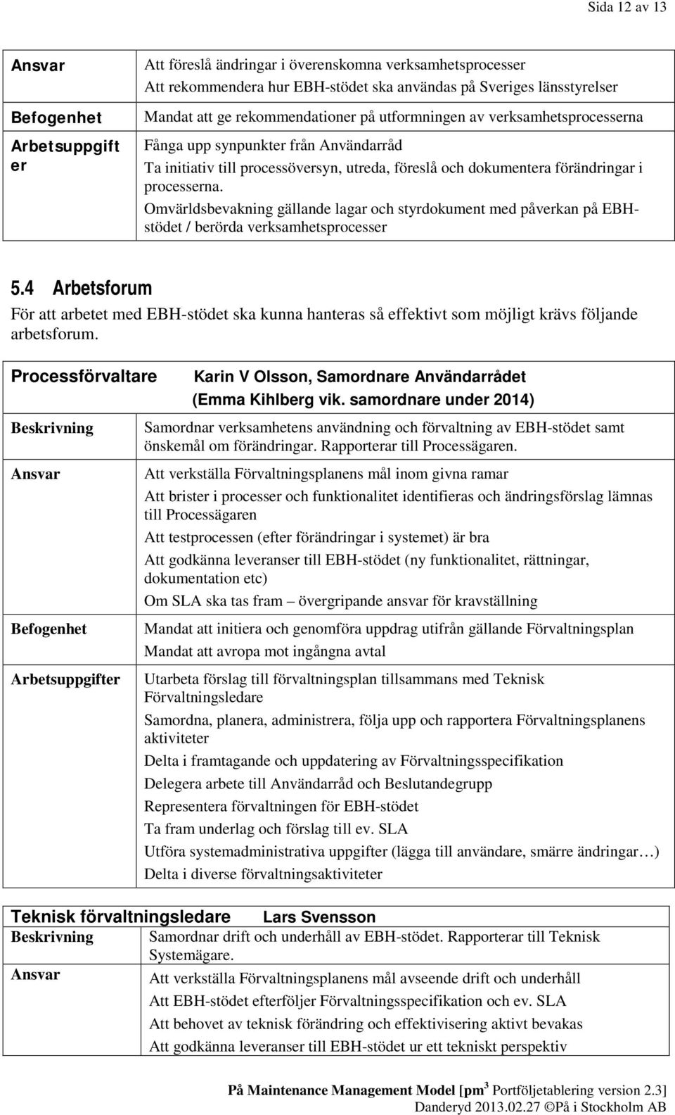 Omvärldsbevakning gällande lagar och styrdokument med påverkan på EBHstödet / berörda verksamhetsprocesser 5.