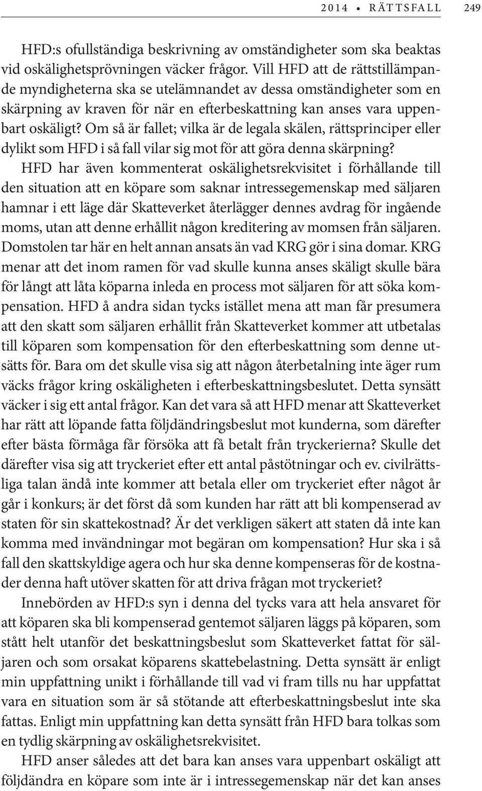 Om så är fallet; vilka är de legala skälen, rättsprinciper eller dylikt som HFD i så fall vilar sig mot för att göra denna skärpning?