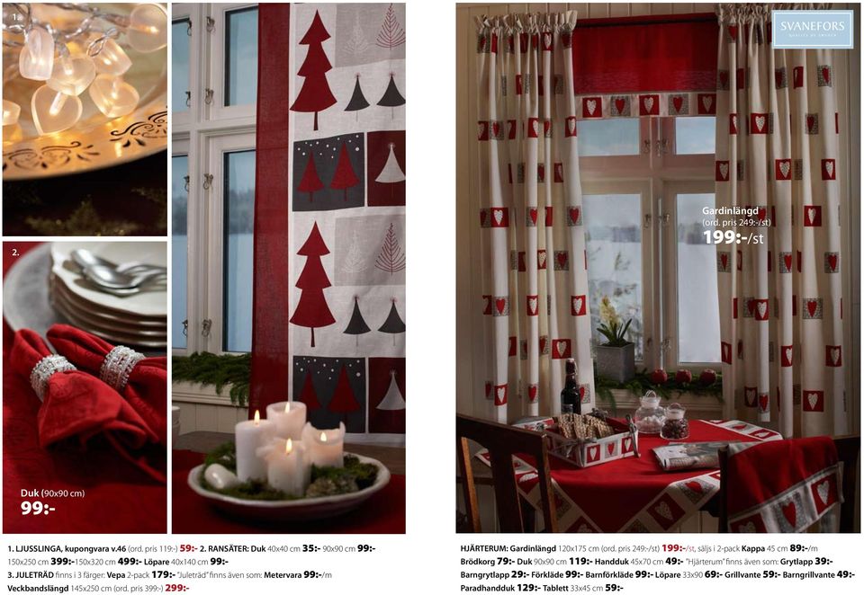 JULETRÄD finns i 3 färger: Vepa 2-pack 179:- Juleträd finns även som: Metervara /m Veckbandslängd 145x250 cm (ord.