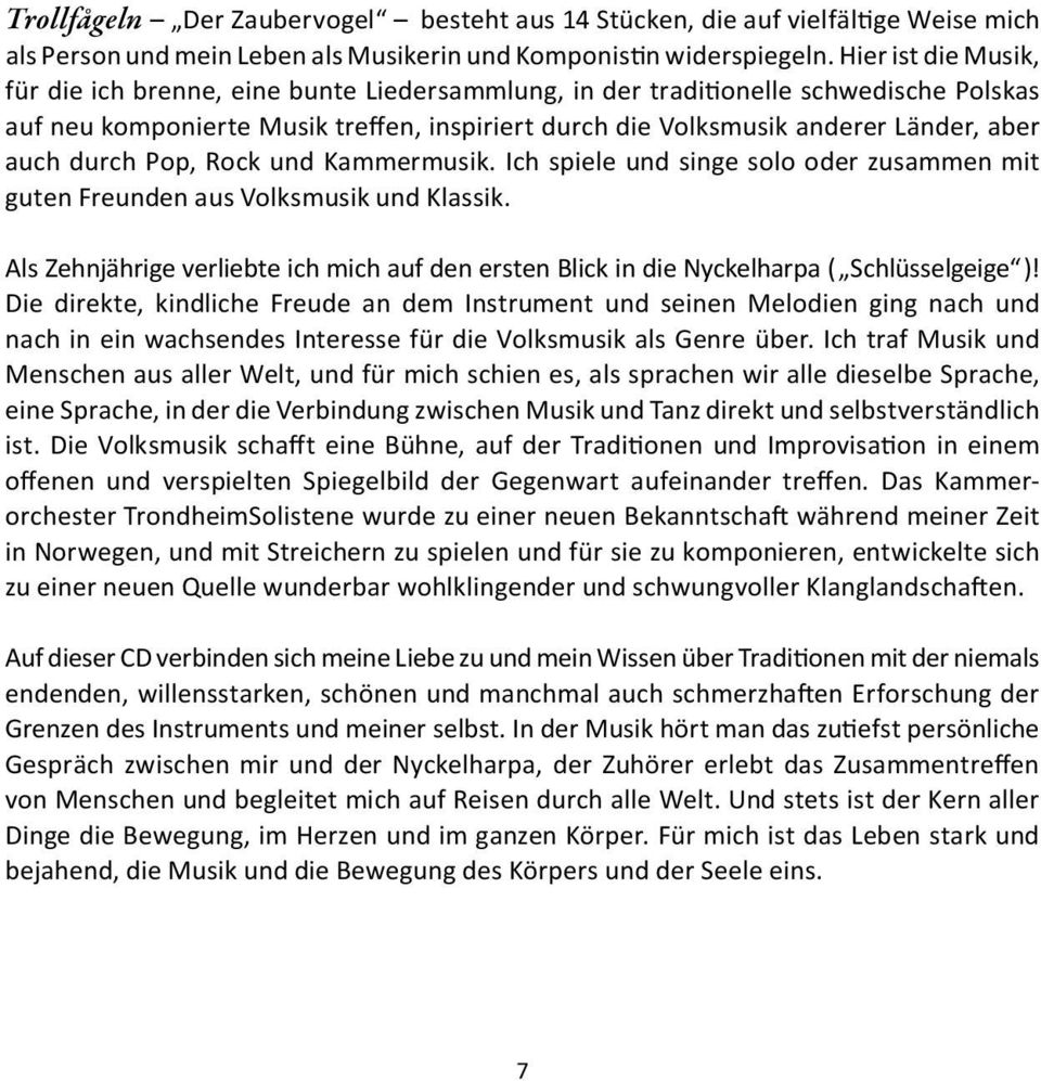 auch durch Pop, Rock und Kammermusik. Ich spiele und singe solo oder zusammen mit guten Freunden aus Volksmusik und Klassik.