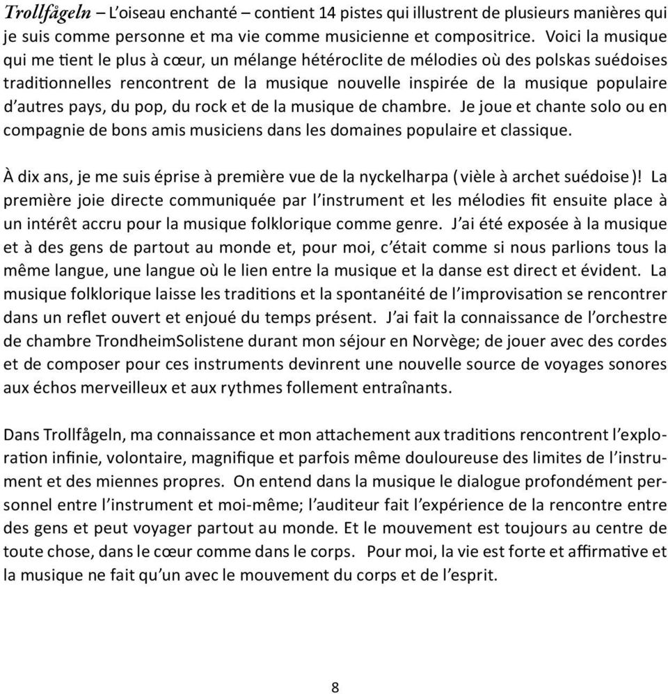 pays, du pop, du rock et de la musique de chambre. Je joue et chante solo ou en compagnie de bons amis musiciens dans les domaines populaire et classique.