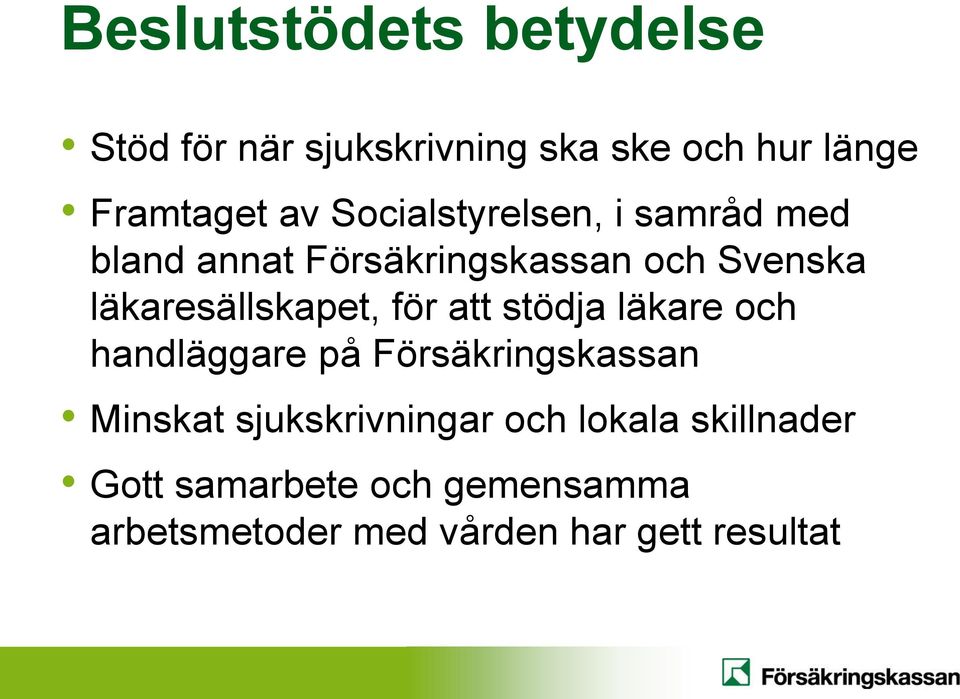 läkaresällskapet, för att stödja läkare och handläggare på Försäkringskassan Minskat