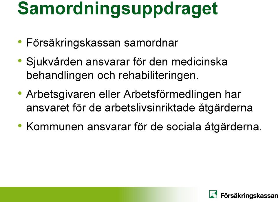 Arbetsgivaren eller Arbetsförmedlingen har ansvaret för de