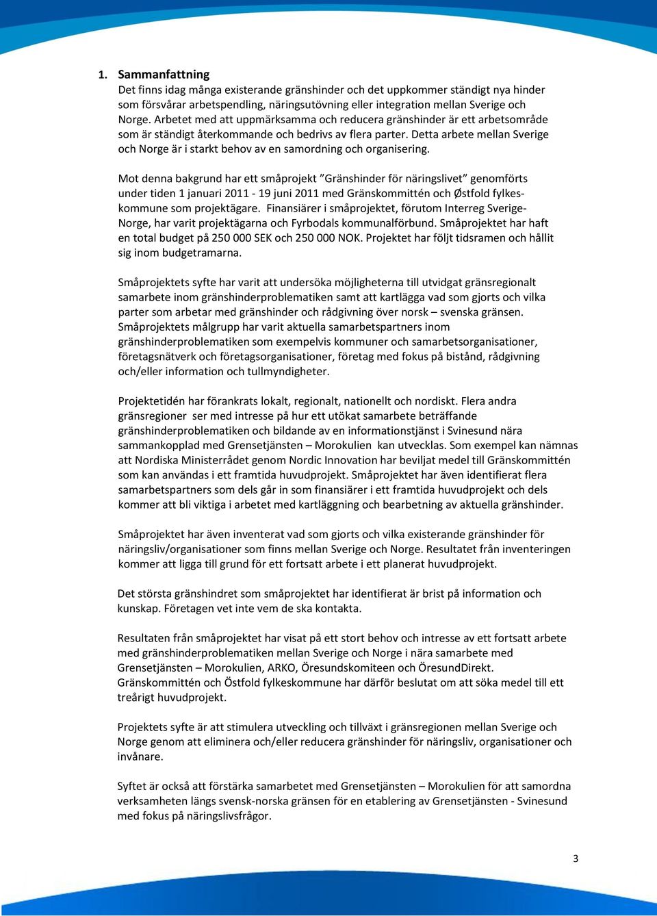 Detta arbete mellan Sverige och Norge är i starkt behov av en samordning och organisering.