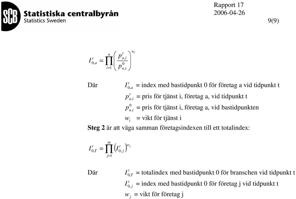 Seg 2 är a väga samman föreagsindexen ill e oalindex: I 0, T Där = m ( I0, j ) j= 1 w j I 0,T = oalindex med