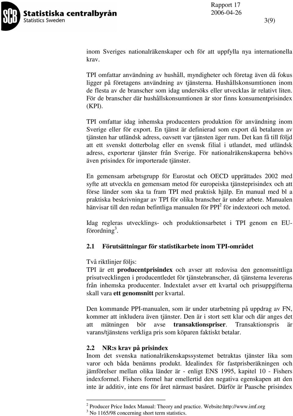 TPI omfaar idag inhemska produceners produkion för användning inom Sverige eller för expor. En jäns är definierad som expor då bealaren av jänsen har uländsk adress, oavse var jänsen äger rum.