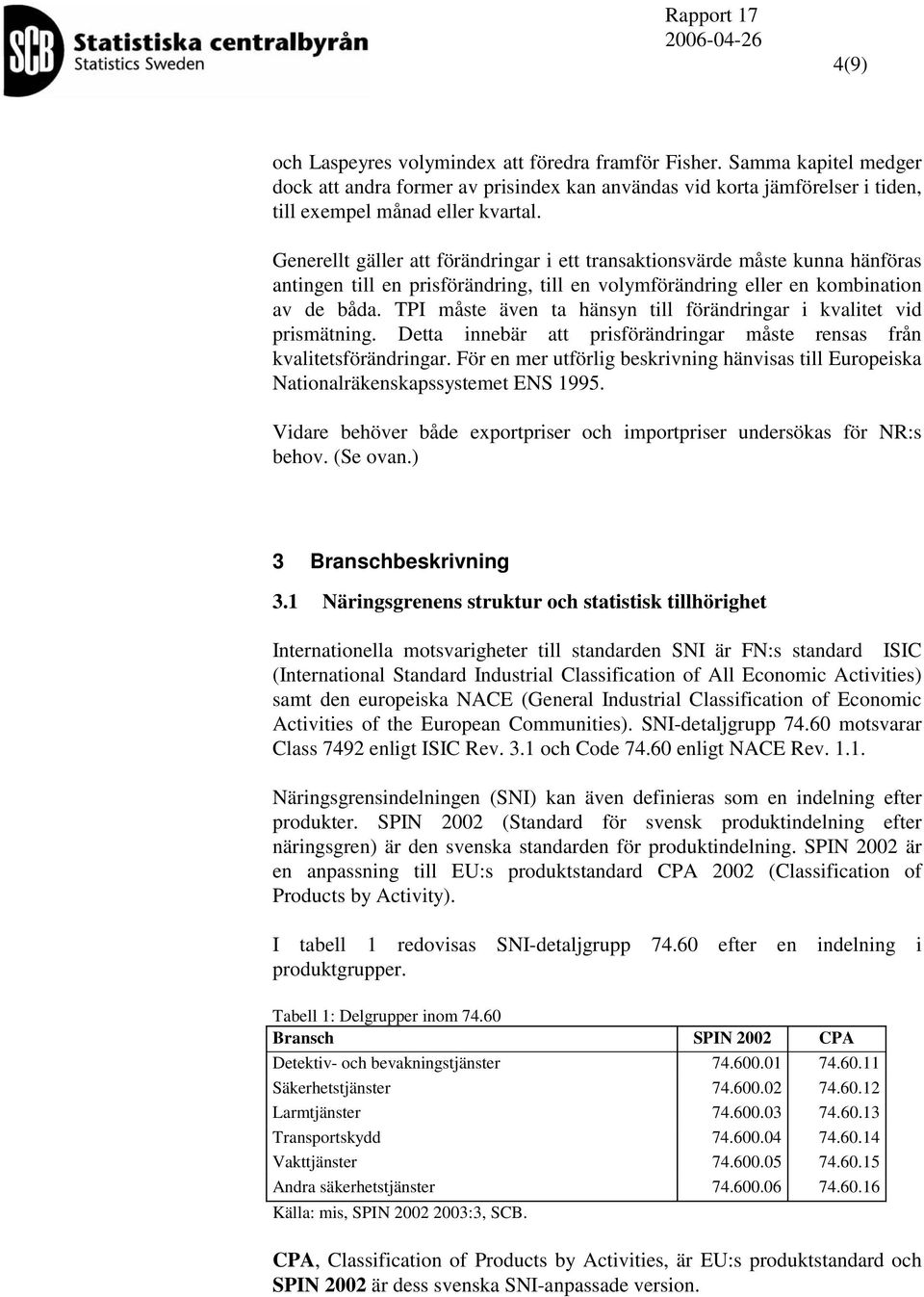 TPI måse även a hänsyn ill förändringar i kvalie vid prismäning. Dea innebär a prisförändringar måse rensas från kvaliesförändringar.