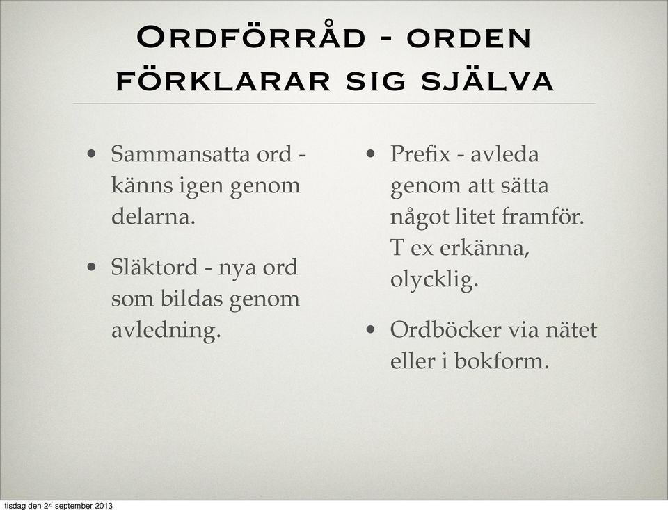 Släktord - nya ord som bildas genom avledning.