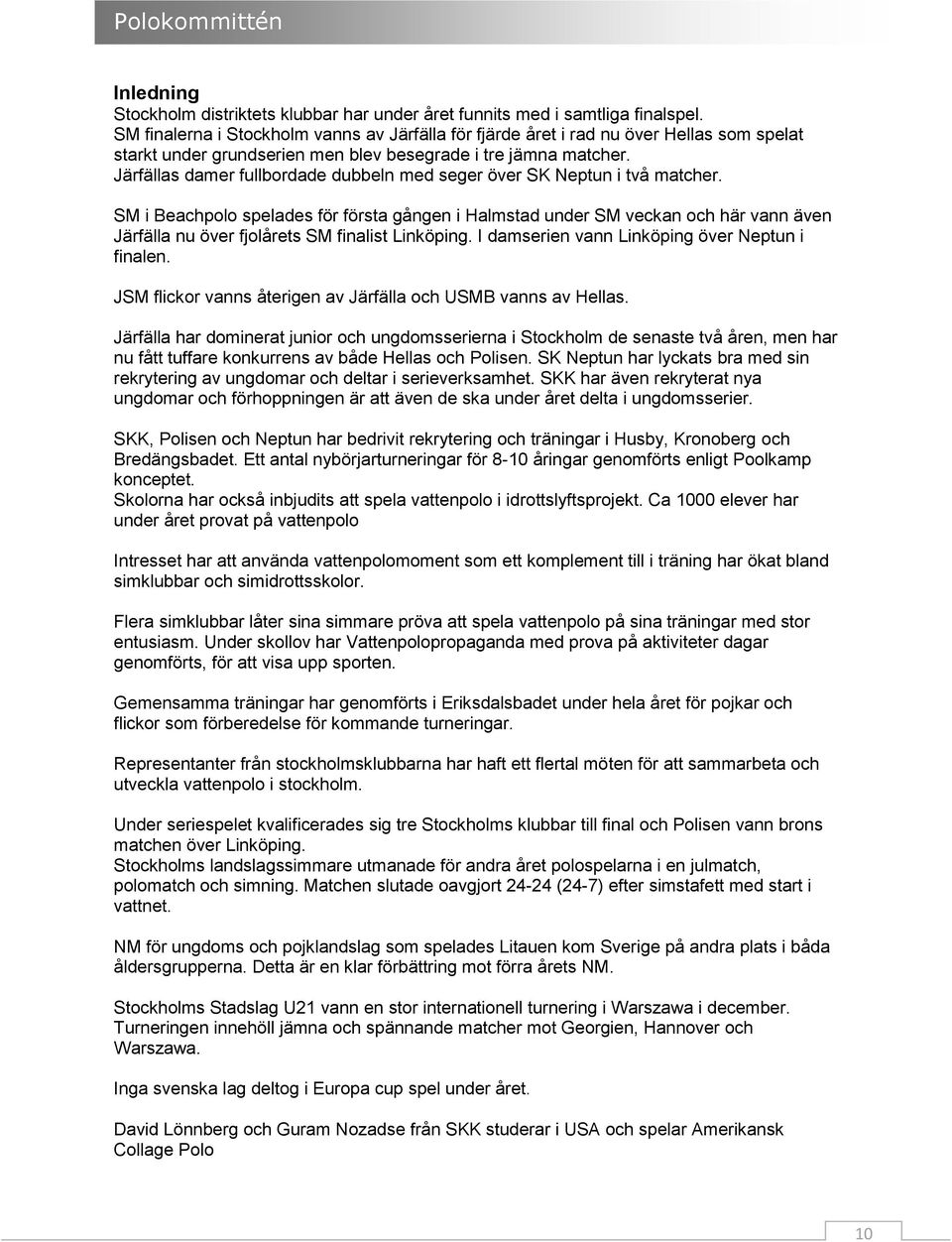Järfällas damer fullbordade dubbeln med seger över SK Neptun i två matcher.