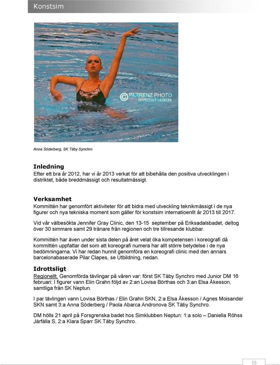 Vid vår välbesökta Jennifer Gray Clinic, den 3-5 september på Eriksadalsbadet, deltog över 30 simmare samt 29 tränare från regionen och tre tillresande klubbar.