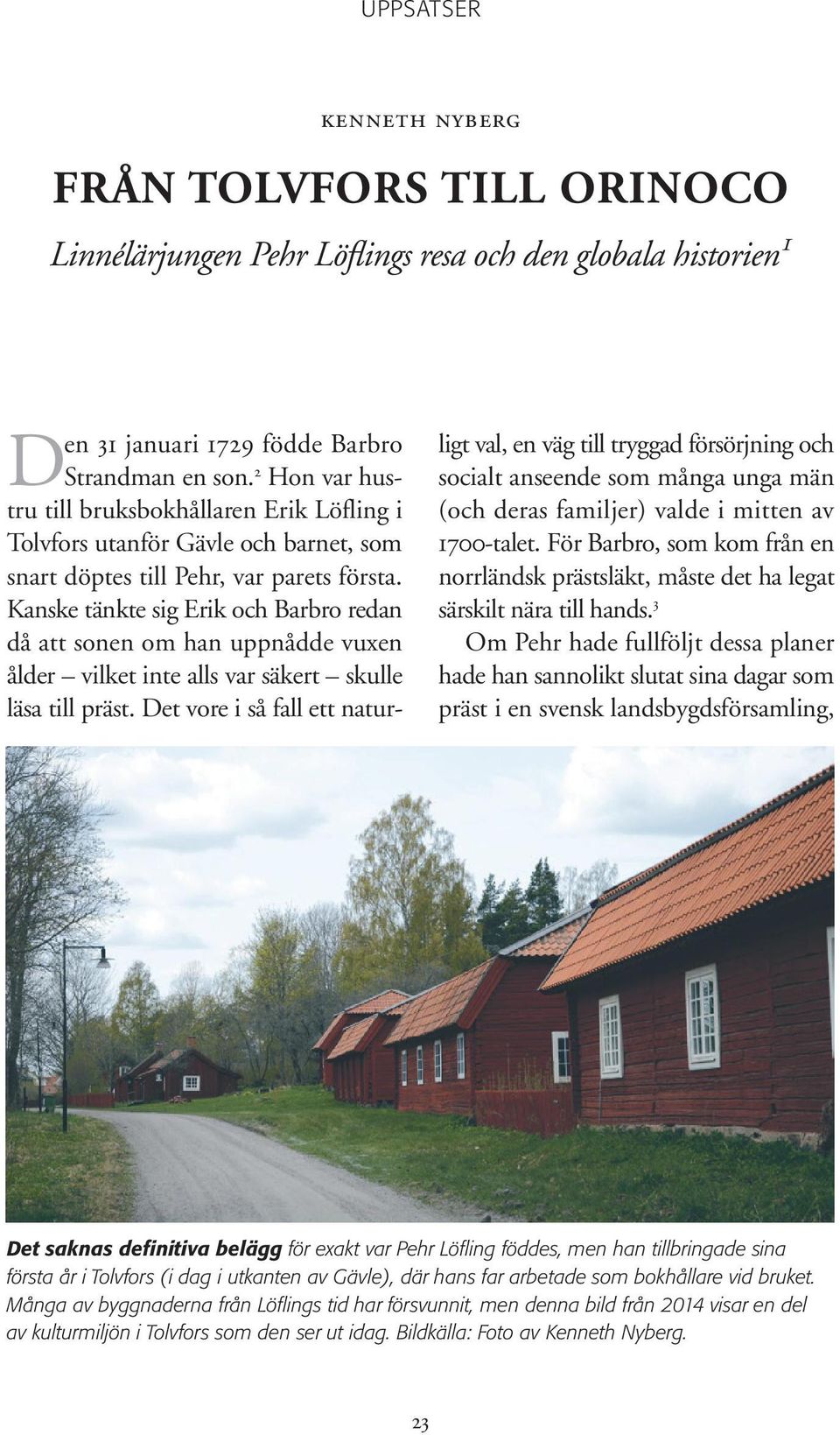 Det vore i så fall ett naturkenneth nyberg FRÅN TOLVFORS TILL ORINOCO Linnélärjungen Pehr Löflings resa och den globala historien 1 ligt val, en väg till tryggad försörjning och socialt anseende som
