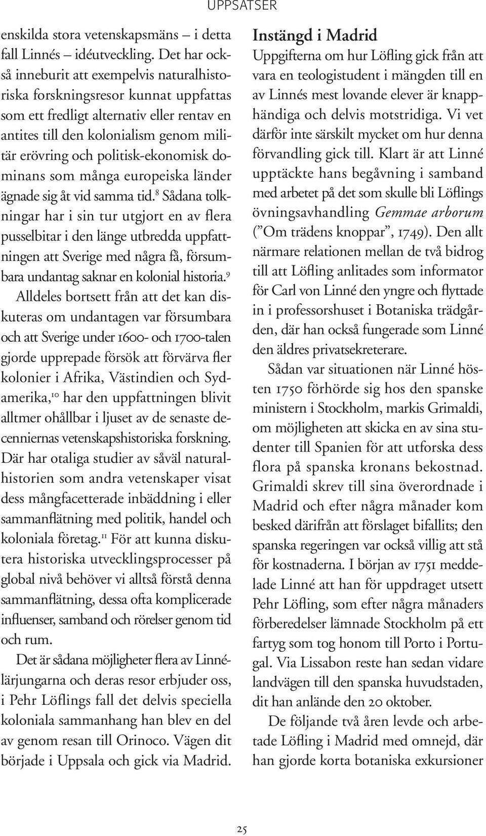 politisk-ekonomisk dominans som många europeiska länder ägnade sig åt vid samma tid.
