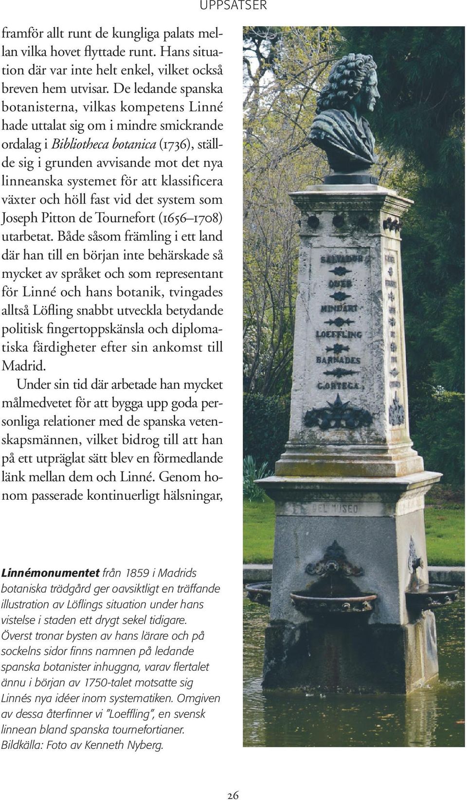 för att klassificera växter och höll fast vid det system som Joseph Pitton de Tournefort (1656 1708) utarbetat.