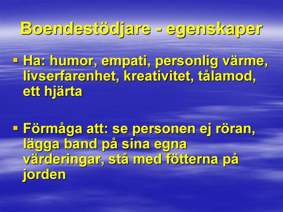 tålamod, ett hjärta Förmåga att: se personen ej