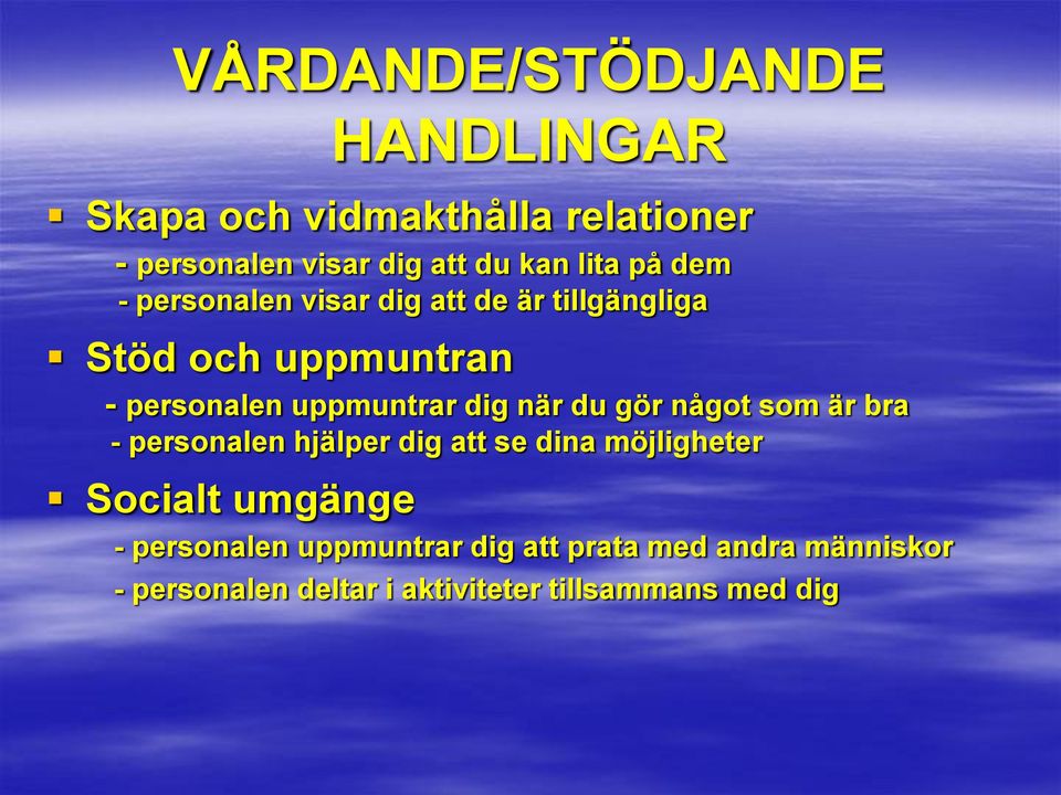 dig när du gör något som är bra - personalen hjälper dig att se dina möjligheter Socialt umgänge -
