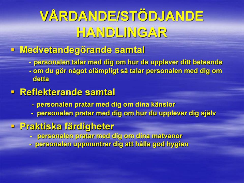 personalen pratar med dig om dina känslor - personalen pratar med dig om hur du upplever dig själv