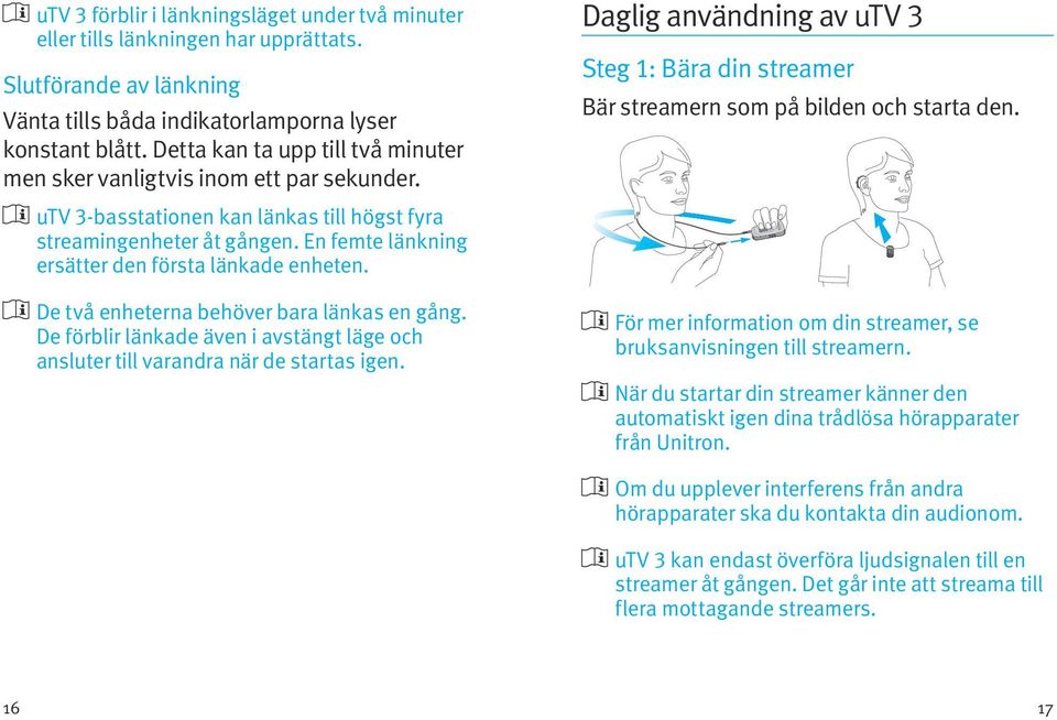 En femte länkning ersätter den första länkade enheten. De två enheterna behöver bara länkas en gång. De förblir länkade även i avstängt läge och ansluter till varandra när de startas igen.