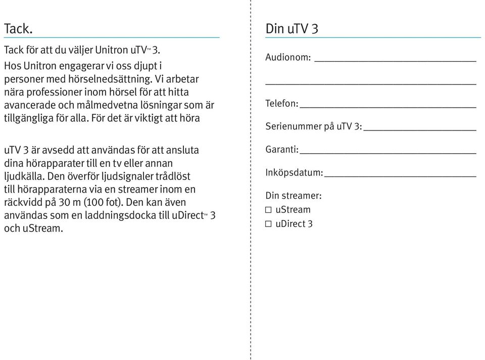 För det är viktigt att höra utv 3 är avsedd att användas för att ansluta dina hörapparater till en tv eller annan ljudkälla.