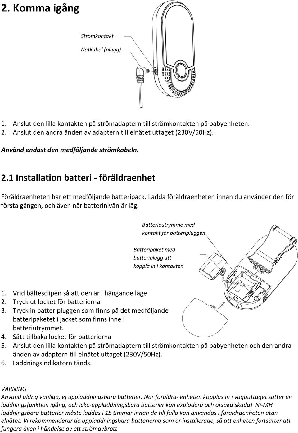 Ladda föräldraenheten innan du använder den för första gången, och även när batterinivån är låg.